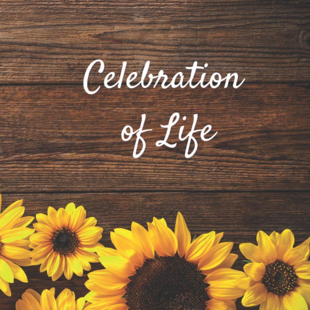 Celebration of Life: Funeral Guest Book (Sunflower Picture) for Memorial Services and Condolence Messages. Registry Sign in Book with Name, Address Line, Email, Phone, Comments