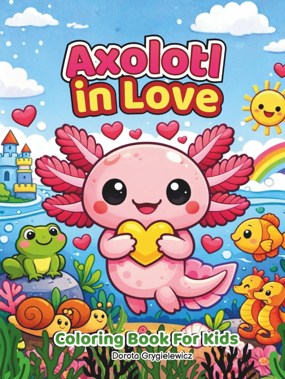 Axolotl in Love Coloring Book for Kids: A coloring book featuring a charming axolotl in love, courting his beloved. Valentine's Day coloring book for children.