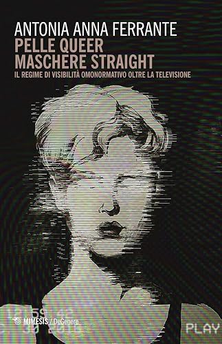 Pelle queer maschere straight. Il regime di visibilità omonormativo oltre la televisione