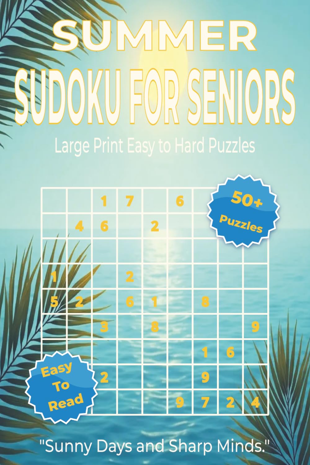 SUMMER SUDOKU FOR SENIORS: Large Print Sudoku Puzzles for Seniors to Improve Focus, Concentration, and Enjoy Relaxing Summer Entertainment 110 pages. 50+ Puzzles, Solutions Included