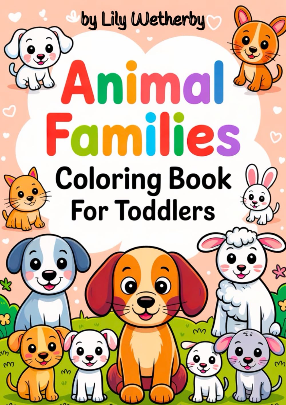 Animal Families Coloring Book for Toddlers: 40 Adorable, Cute, Simple Illustrations with Bold Lines! (Little Happy Coloring)