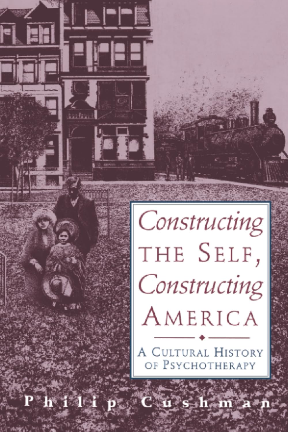 Constructing the Self, Constructing America: A Cultural... - Cushman, Philip