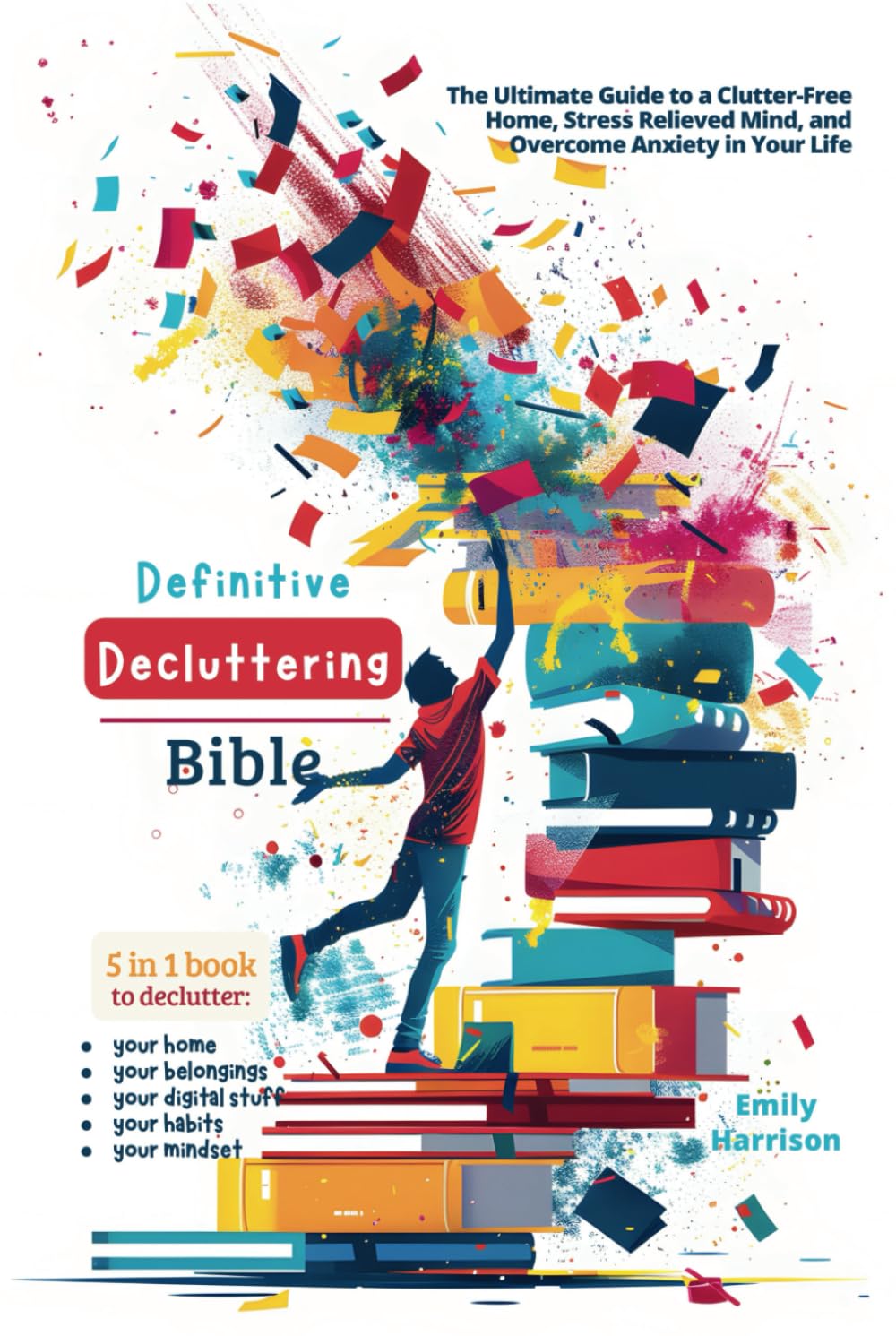 Definitive Decluttering Bible: The Ultimate Guide to a Clutter-Free Home, Stress Relieved Mind, and Overcome Anxiety in Your Life