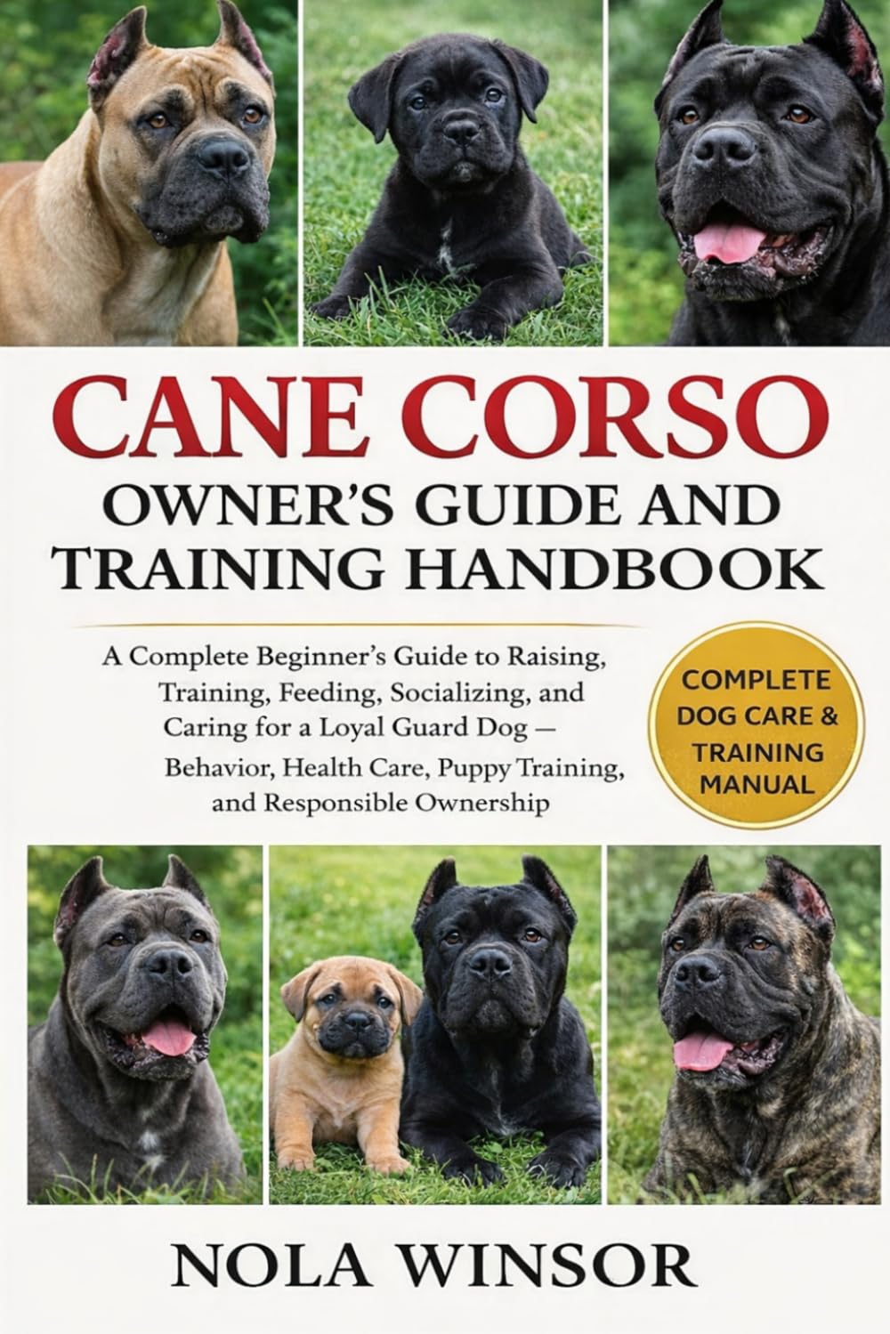 CANE CORSO OWNER’S GUIDE AND TRAINING HANDBOOK: A Complete Beginner’s Guide to Raising, Training, Feeding, Socializing, and Caring for a Loyal Guard ... Puppy Training, and Responsible Ownership