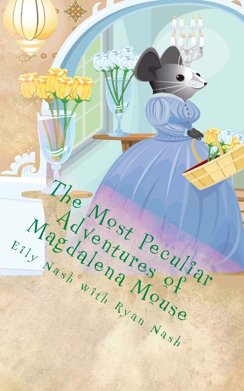 The Most Peculiar Adventures of Magdalena Mouse: The Peculiar Adventures of a Victorian Mouse