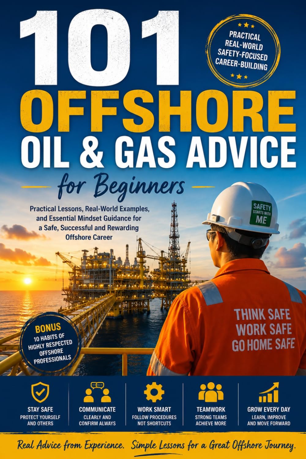 101 Offshore Oil & Gas Advice for Beginners: Practical Lessons, Real-World Examples, and Safety-Focused Guidance for Starting a Successful Offshore Career
