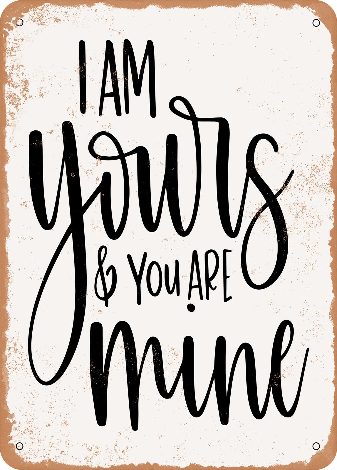 Metal Sign - I Am Yours - Vintage Rusty Look home decor
