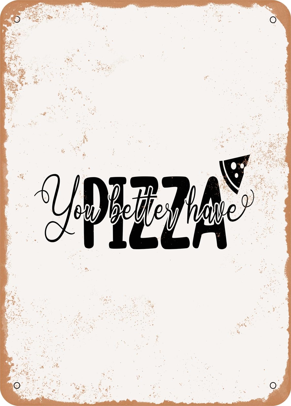 Metal Sign - You Better Have Pizza - Vintage Rusty Look home decor