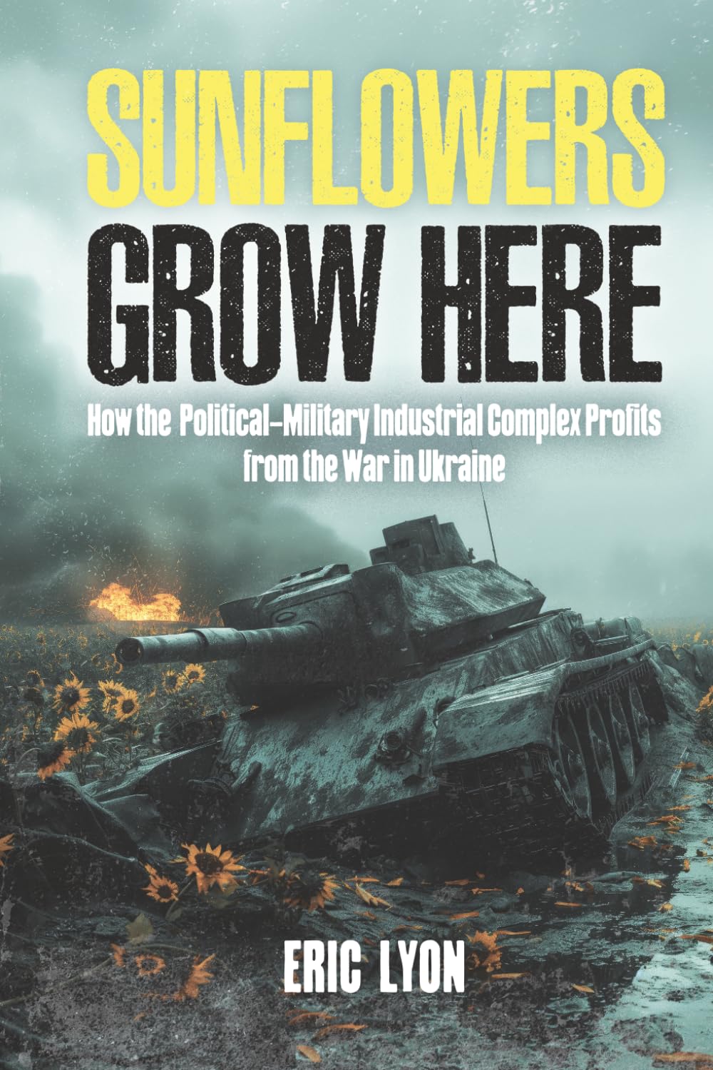 Sunflowers Grow Here: How the Political-Military Industrial Complex Profits from the War in Ukraine