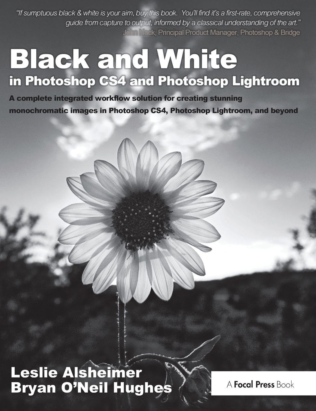 Black and White in Photoshop CS4 and Photoshop Lightroom: A complete integrated workflow solution for creating stunning monochromatic images in Photoshop CS4, Photoshop Lightroom, and beyond