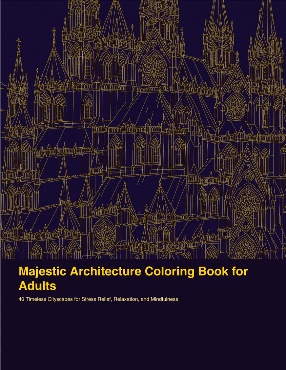 Majestic Architecture Coloring Book for Adults: 40 Timeless Cityscapes for Stress Relief, Relaxation, and Mindfulness