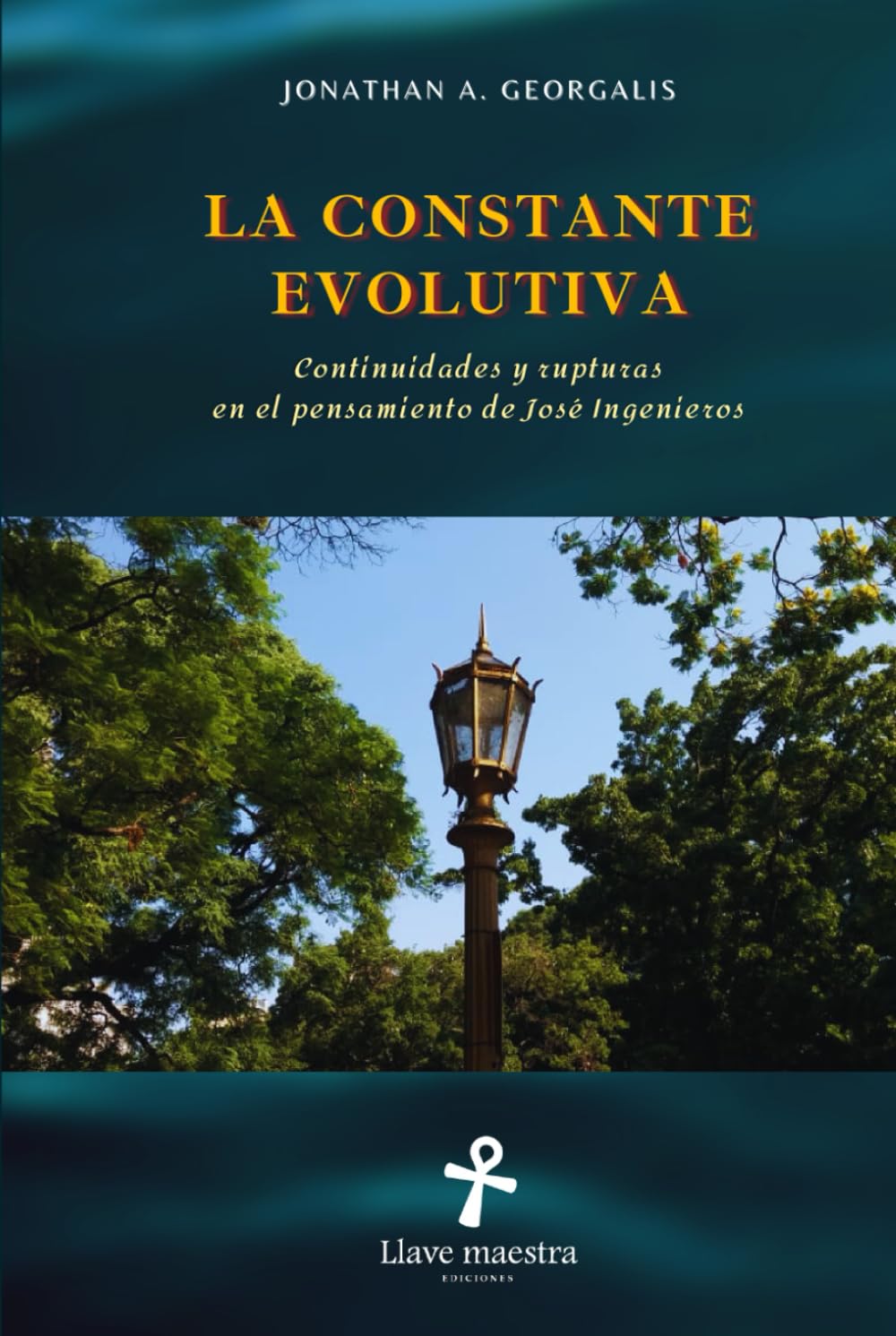 La Constante Evolutiva: Continuidades y rupturas en el pensamiento de José Ingenieros (Edición ampliada y corregida)