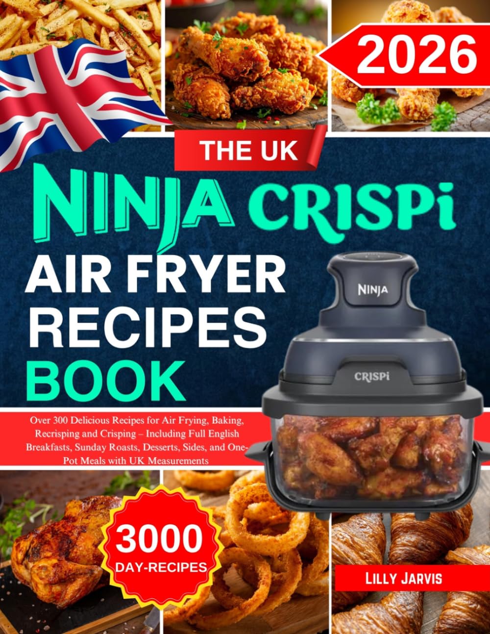 The uk Ninja Crispi Air Fryer Recipe Book: Over 300 Delicious Recipes for Air Frying, Baking, Recrisping and Crisping – Including Full English ... Sides, and One-Pot Meals with UK Measurements