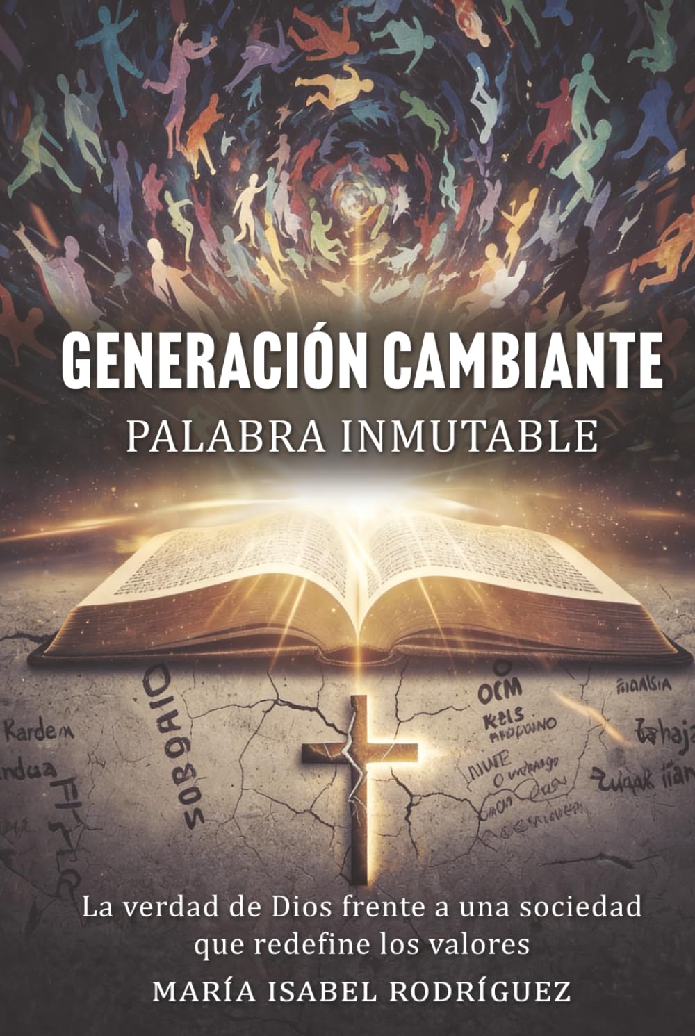 Generación Cambiante,Palabra Inmutable: La verdad de Dios frente a una sociedad que redefine los valores