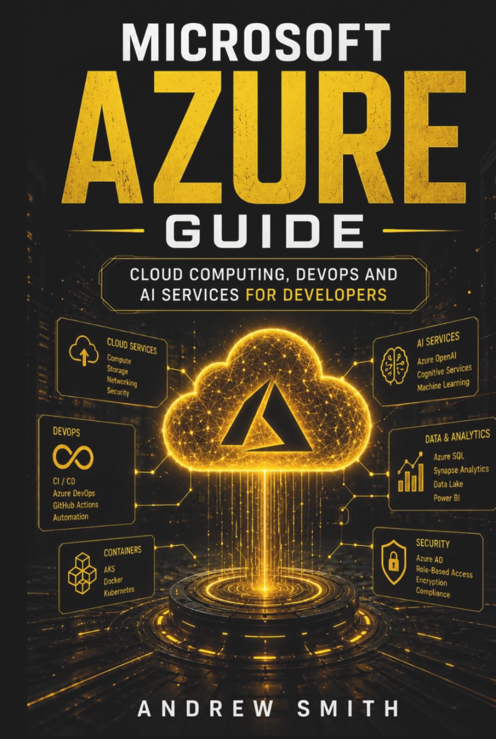 MICROSOFT AZURE GUIDE: CLOUD COMPUTING, DEVOPS AND AI SERVICES FOR DEVELOPERS