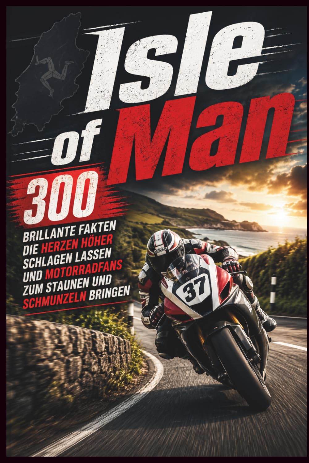 Unnützes Wissen - Isle of Man – 300 brillante Fakten die Herzen höher schlagen lassen und Motorradfans zum Staunen und Schmunzeln bringen