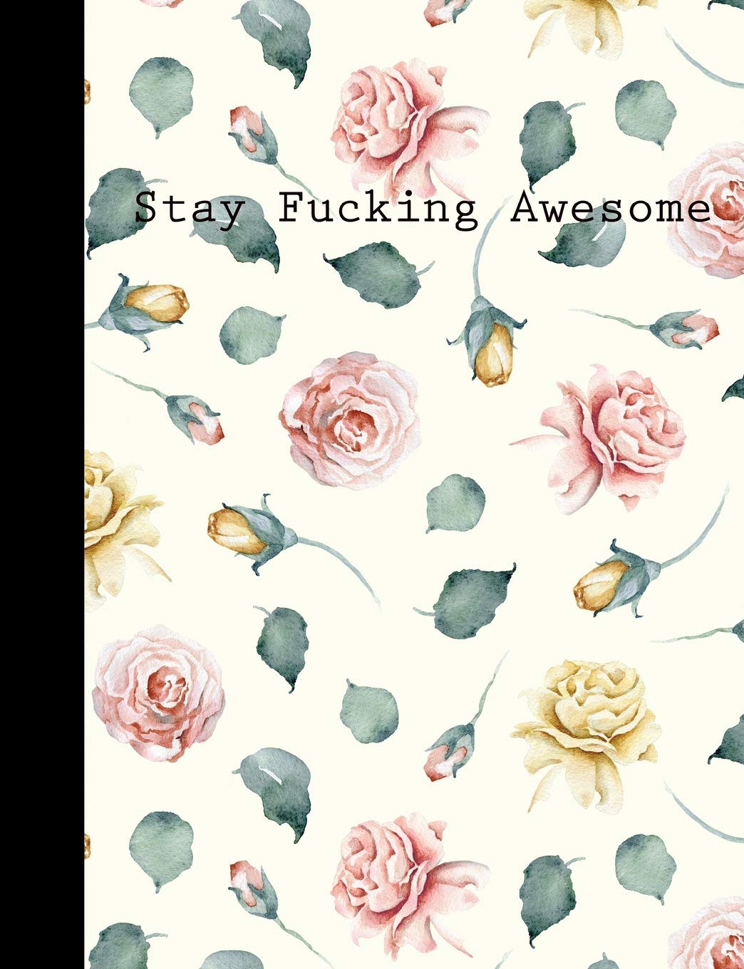 Stay Fucking Awesome: Floral Motivational Graph Notebook With Swearing Words