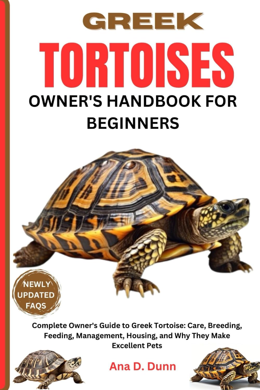 GREEK TORTOISES OWNER'S HANDBOOK FOR BEGINNERS: A Complete Owner's Guide To Greek Tortoise: Care, Breeding, Feeding, Management, Housing, And Why They Make Excellent Pets