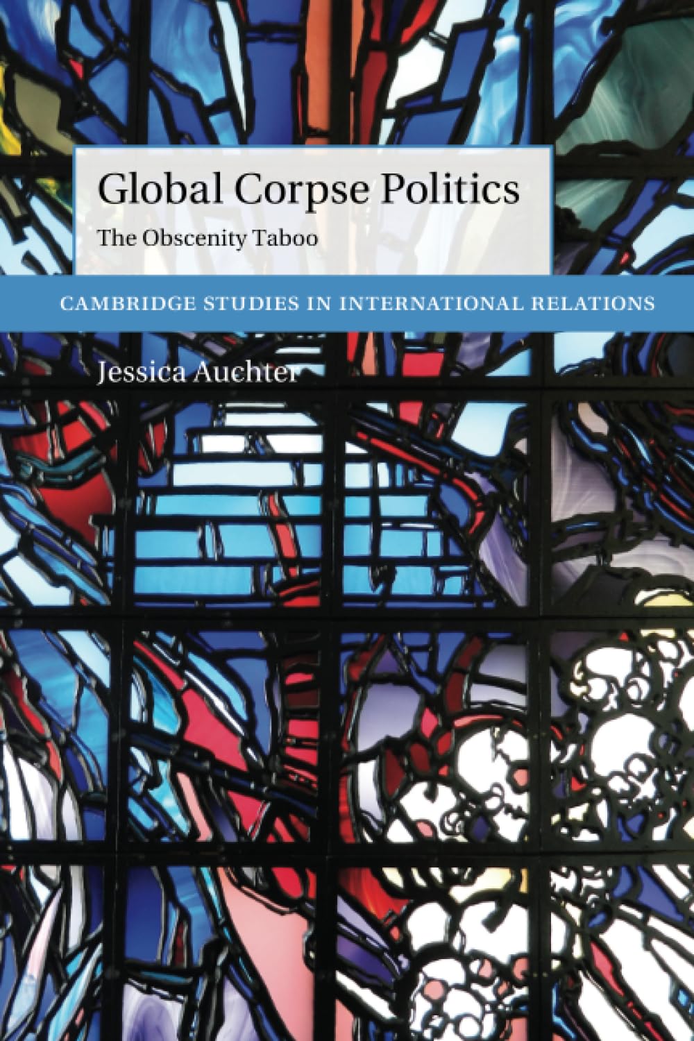 Global Corpse Politics: The Obscenity Taboo (Cambridge Studies in International Relations)
