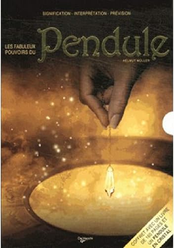 Les fabuleux pouvoirs du pendule: Avec un pendule