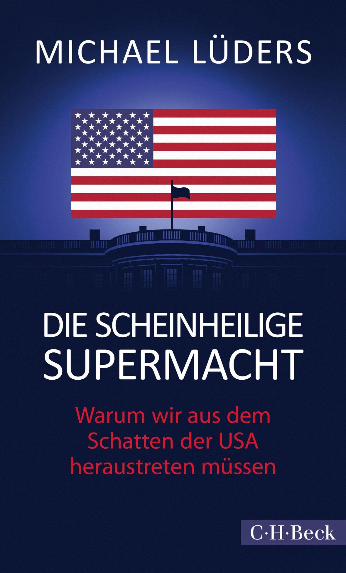 Die scheinheilige Supermacht: Warum wir aus dem Schatten der USA heraustreten müssen