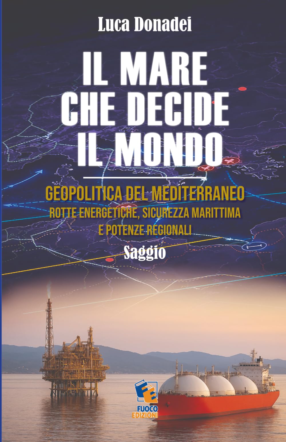 IL MARE CHE DECIDE IL MONDO: Geopolitica del Mediterraneo. Rotte energetiche, sicurezza marittima e potenze regionali (Incroci)