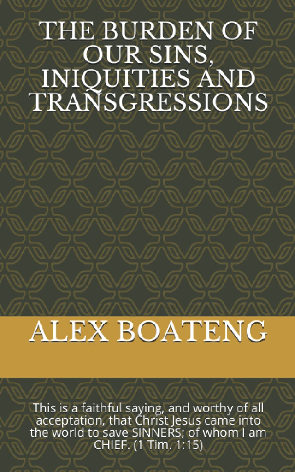 THE BURDEN OF OUR SINS, INIQUITIES AND TRANSGRESSIONS