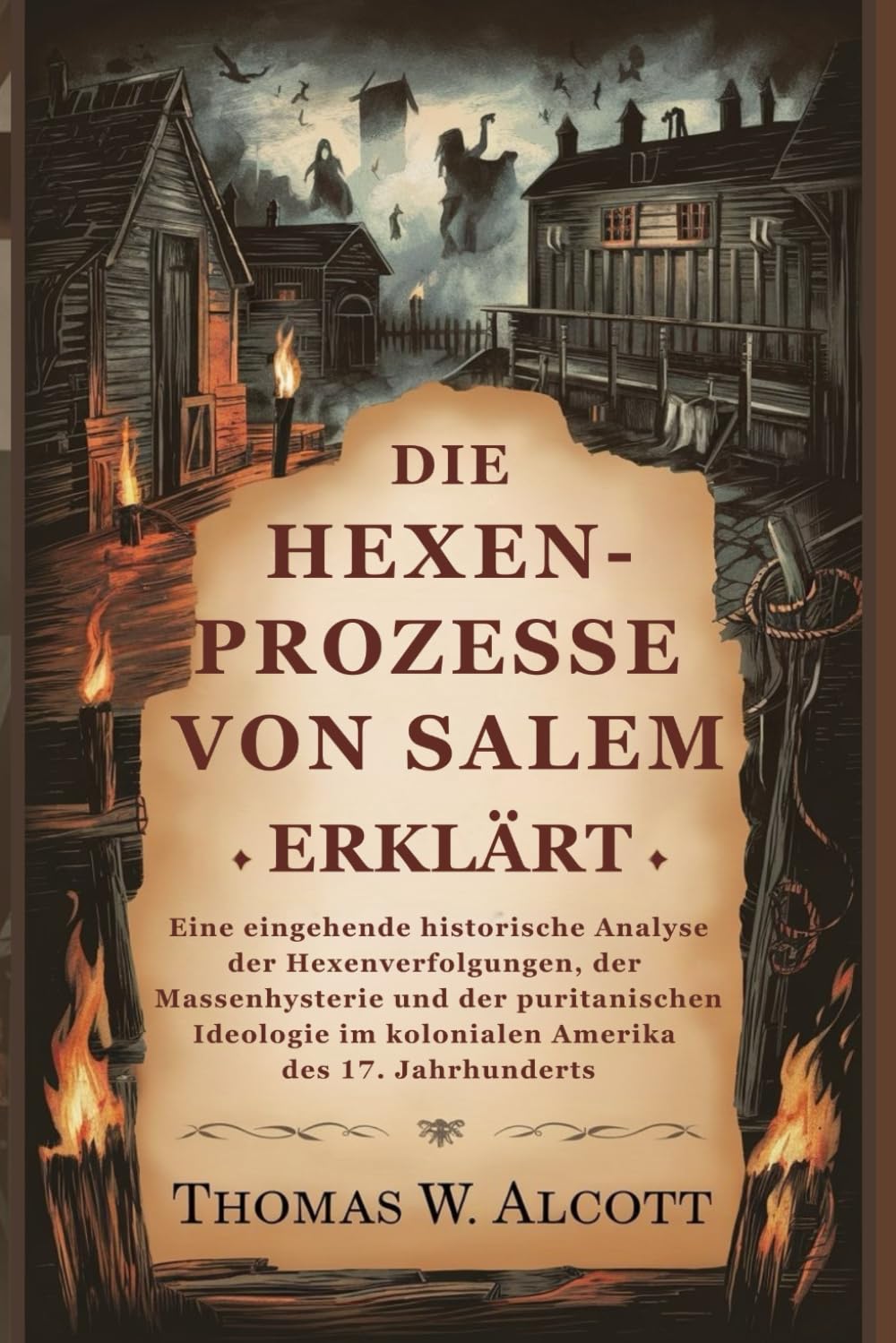 Die Hexenprozesse von Salem erklärt: Eine eingehende historische Analyse der Hexenverfolgungen, der Massenhysterie und der puritanischen Ideologie im kolonialen Amerika des 17. Jahrhunderts