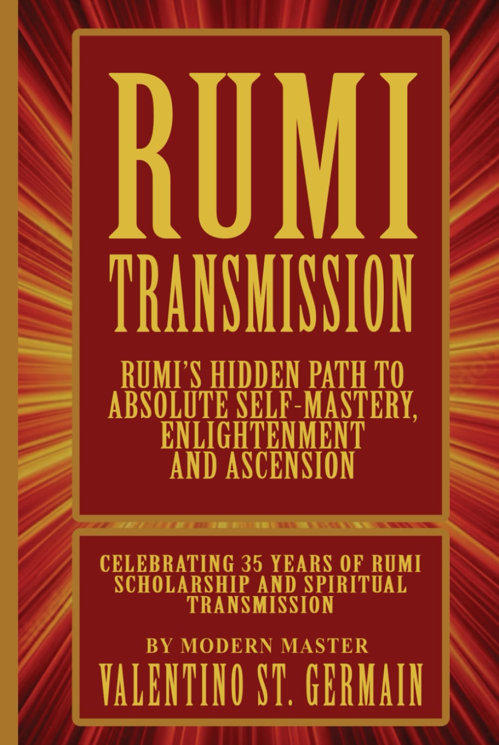 The Rumi Transmission: Rumi’s Hidden Path to Absolute Self-Mastery, Enlightenment and Ascension