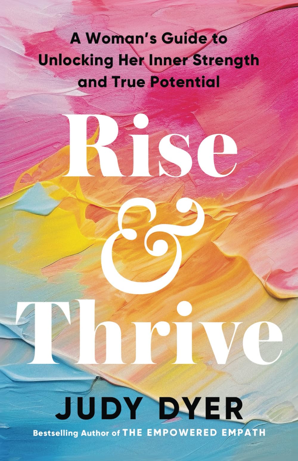 Rise and Thrive: A Woman’s Guide to Unlocking Her Inner Strength and True Potential (Emotional Mastery)
