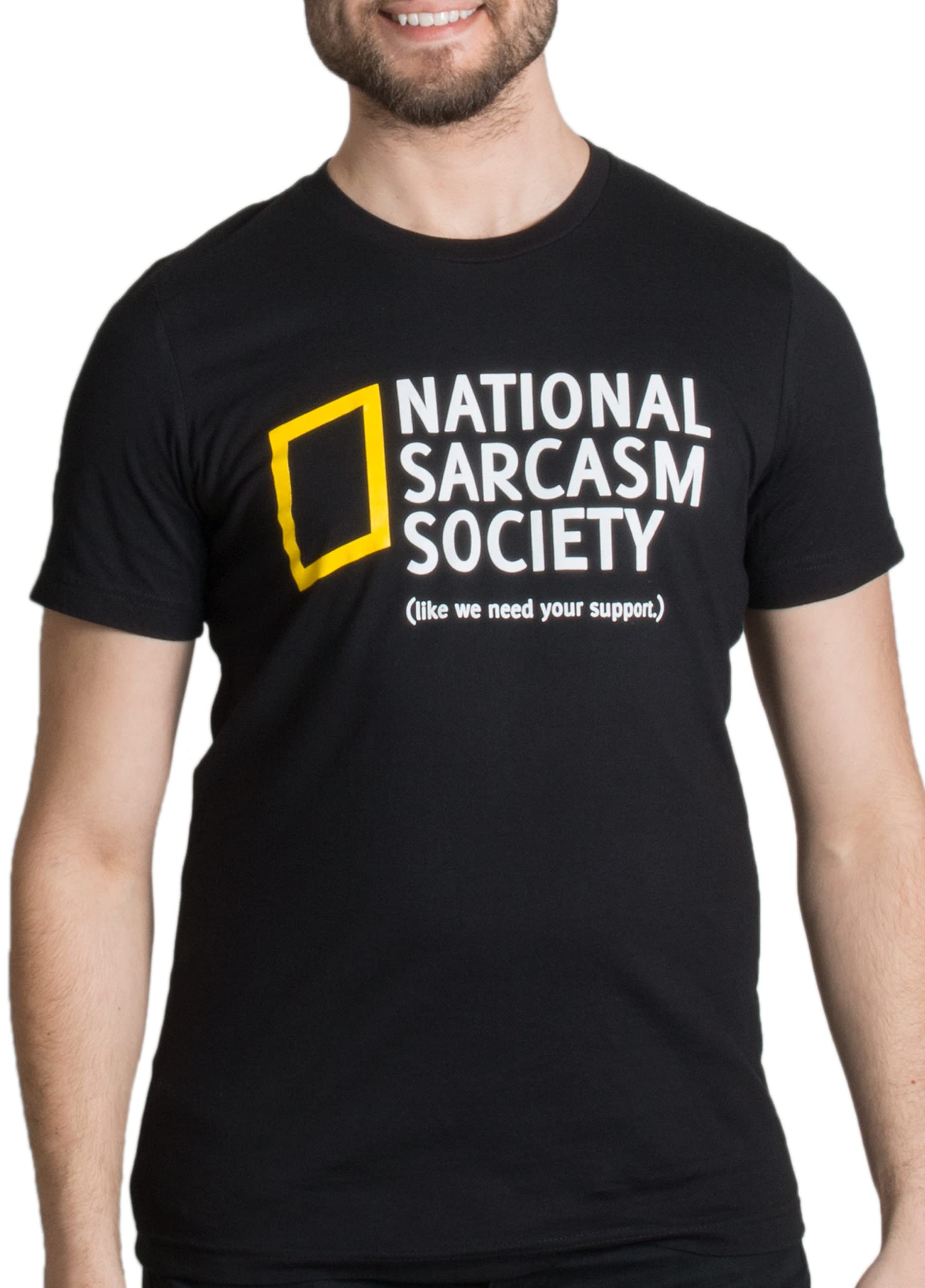 National Sarcasm Society (Like we Need Your Support) | Funny Sarcastic Humor Tee T-Shirt