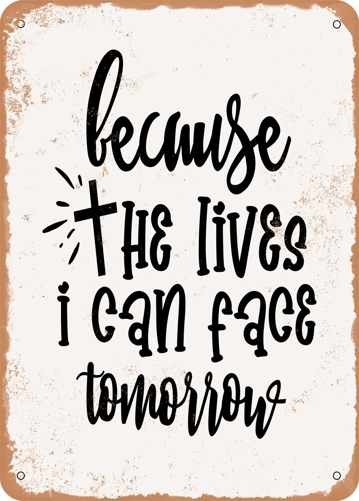 Miaomansenstore Metal Sign - Because He Lives I Can Face Tomorrow - Vintage Rusty Look Home Decor