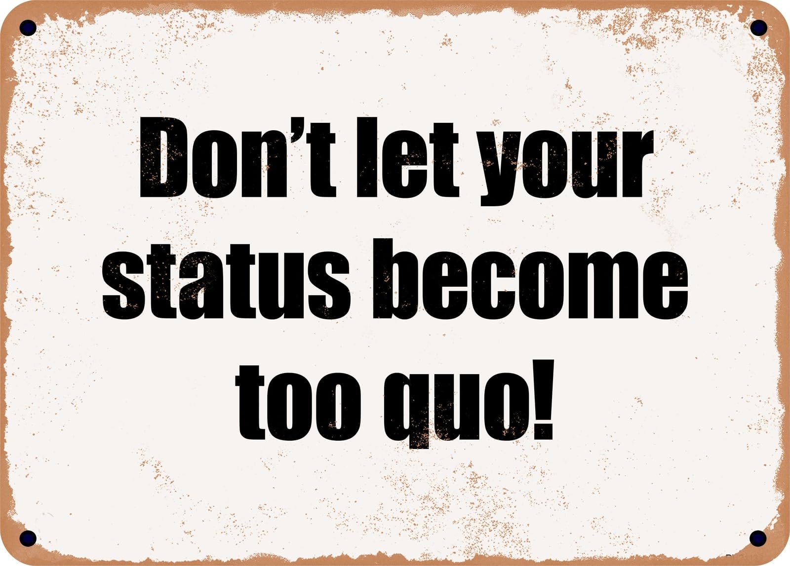 Miaomansenstore Metal Sign - Don't Let Your Status Become Too Quo! Home Decor