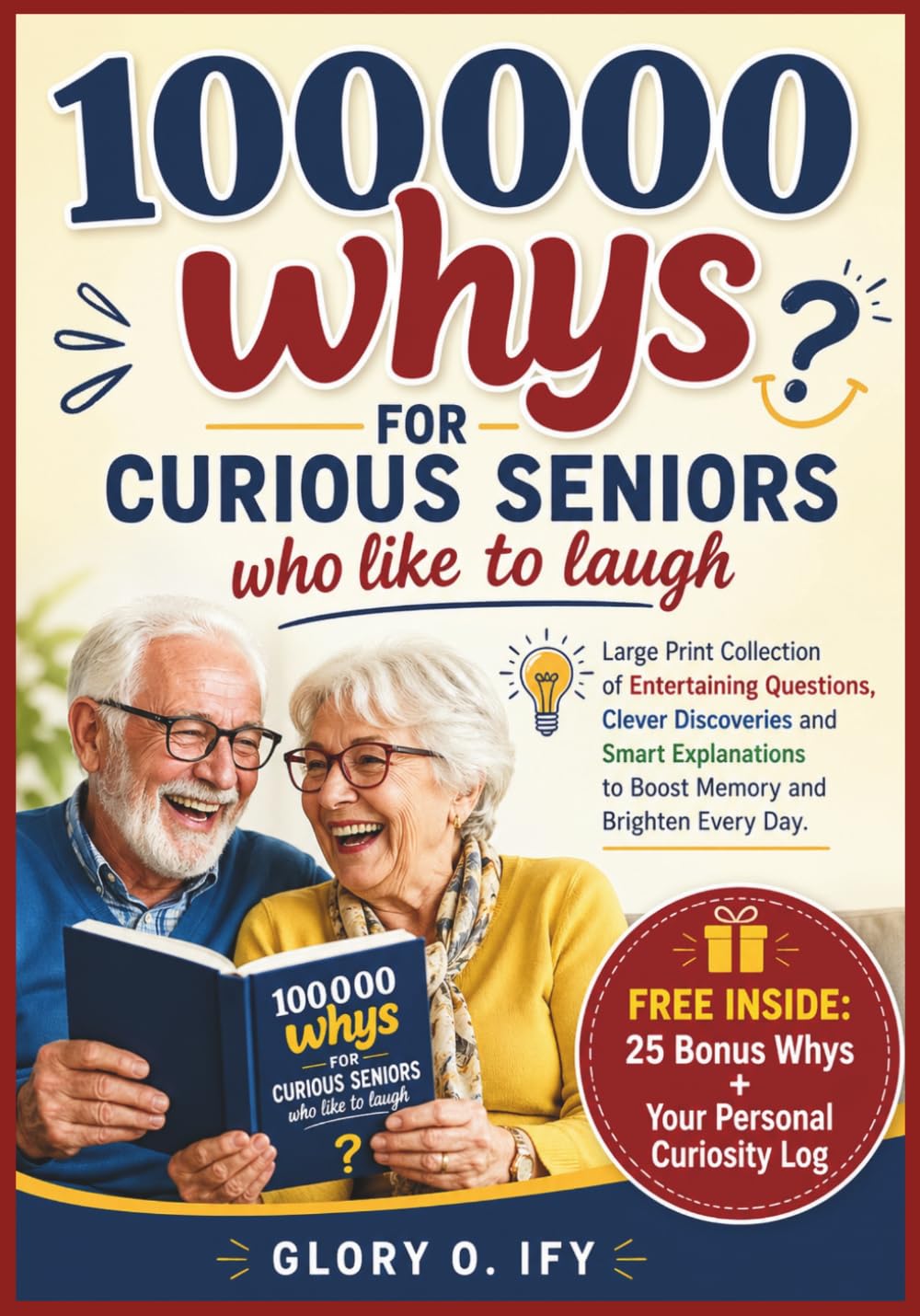 100000 WHYS FOR CURIOUS SENIORS WHO LIKE TO LAUGH: Large Print Collection of Entertaining Questions, Clever Discoveries and Smart Explanations to ... and Brighten Every Day (Smart Thinking Books)