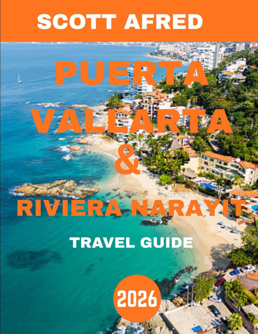 PUERTO VALLARTA & RIVIERA NAYARIT TRAVEL GUIDE 2026: Puerto Vallarta & Riviera Nayarit: Hidden Gems, Vibrant Culture, and Breathtaking Shores Await