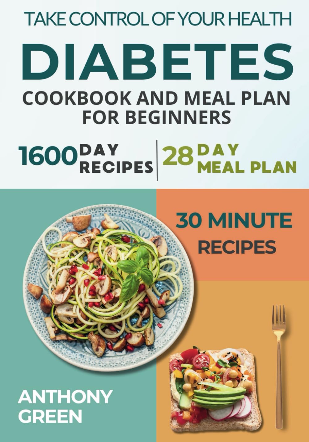 Diabetes Cookbook and Meal Plan for Beginners: 1600 Days of Quick, Easy, and Tasty Diabetic Recipes that Anyone Can Cook at Home with a 28-Day Meal Plan Included for Newly Diagnosed.