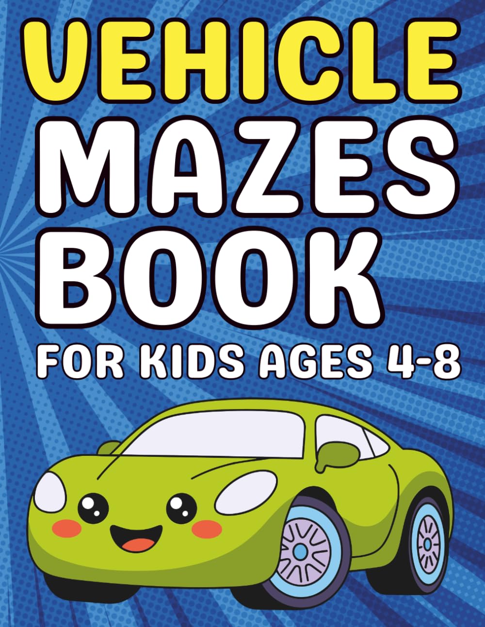 Vehicle Mazes for Kids Ages 4–8: Fun and Easy Maze Activity Book for Kids | Car, Truck, Plane, and Train Puzzles to Build Early Learning, Focus, and Problem-Solving Skills