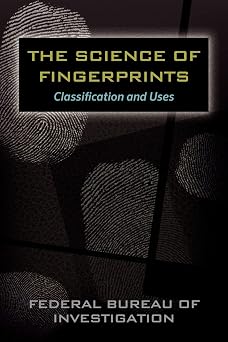 The Science of Fingerprints Classification and Uses