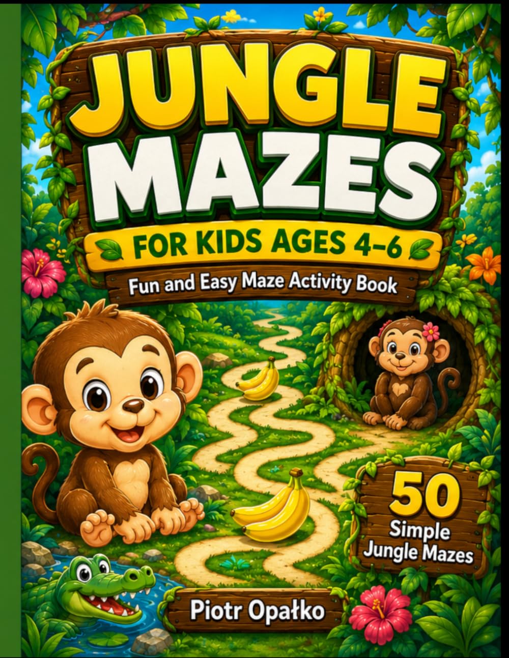 Jungle Mazes for Kids Ages 4–6: Fun and Easy Maze Activity Book with 50 Simple Jungle Mazes, Mission Tracker, Certificate and Solutions (Jungle Adventure Mazes)