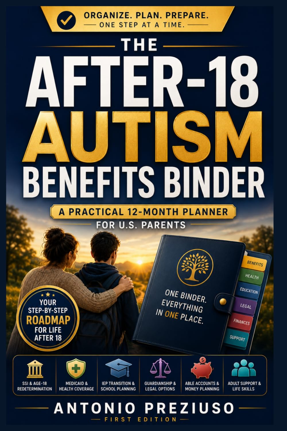 The After-18 Autism Benefits Binder: A Practical 12-Month Planner for U.S. Parents Navigating SSI, Medicaid, ABLE Accounts, IEP Transition, Guardianship & Adult Support