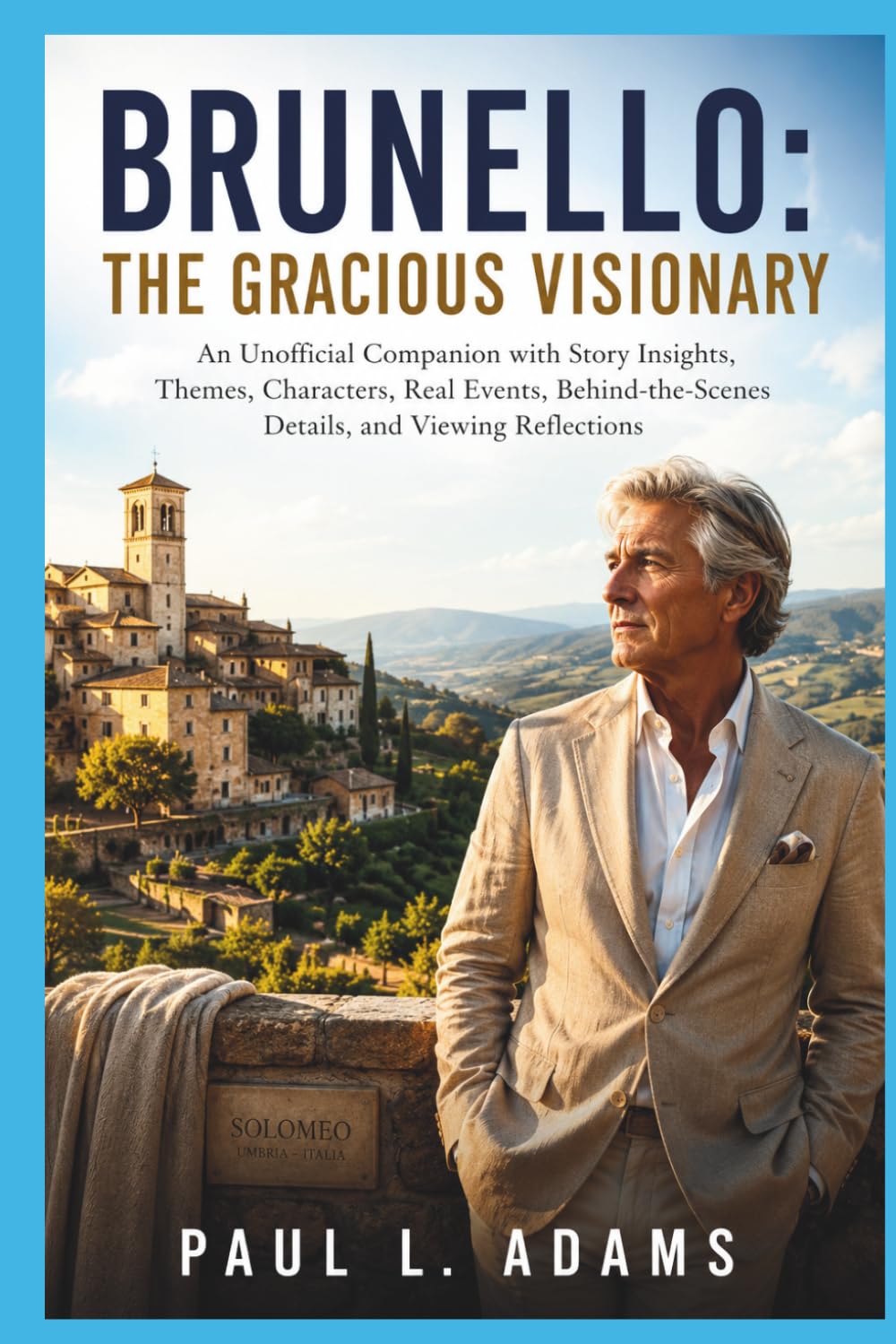 BRUNELLO: THE GRACIOUS VISIONARY: An Unofficial Companion with Story Insights, Character Profiles, Themes, Production Background, Ending Discussion, Cast Highlights, and Viewing Commentary
