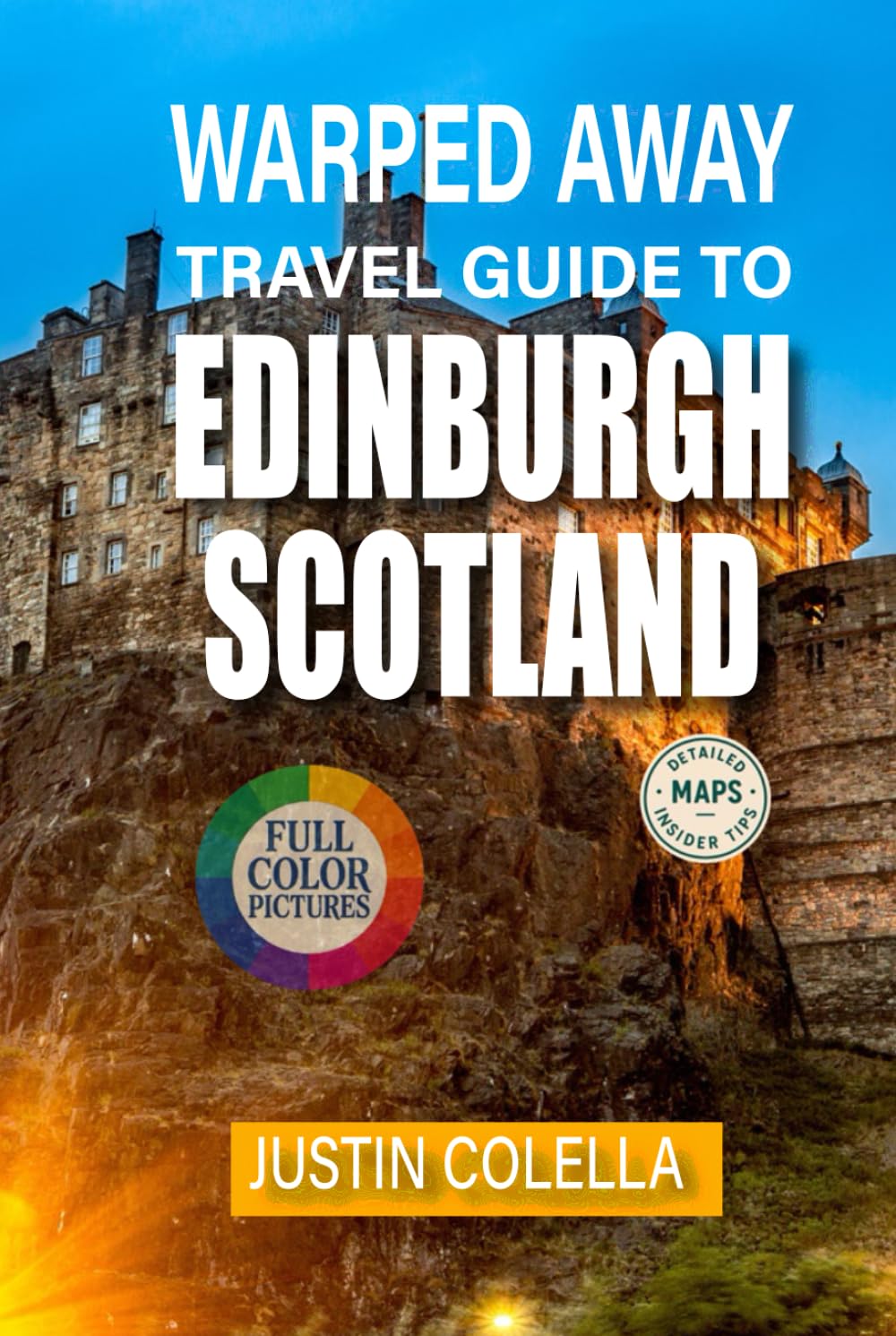 Warped Away Travel Guide To Edinburgh Scotland: Experience Ancient Wynds, Literary Legends, and Festival Magic Beyond the Royal Mile (Whispers of Europe Travel Guide)