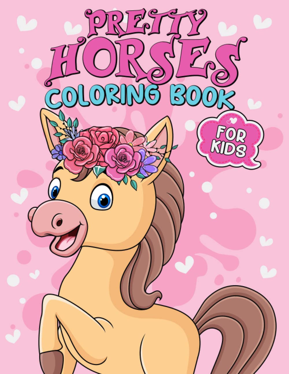 Pretty Horses Coloring Book For Kids: Beautiful Cute Lovingly Designed Horse Illustrations Ponies and Horses Coloring Book for Pretty Girls