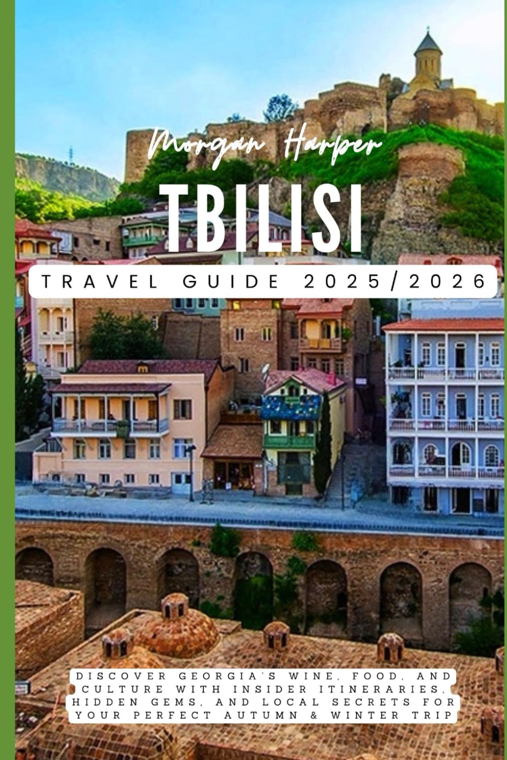 Tbilisi Travel Guide 2025/2026: Discover Georgia’s Wine, Food, and Culture with Insider Itineraries, Hidden Gems, and Local Secrets for Your Perfect Autumn & Winter Trip