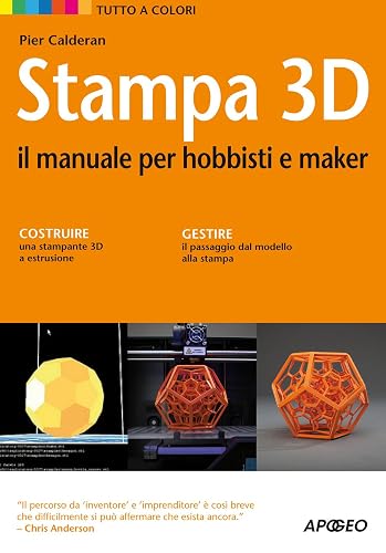 Stampa 3D. Il manuale per hobbisti e maker