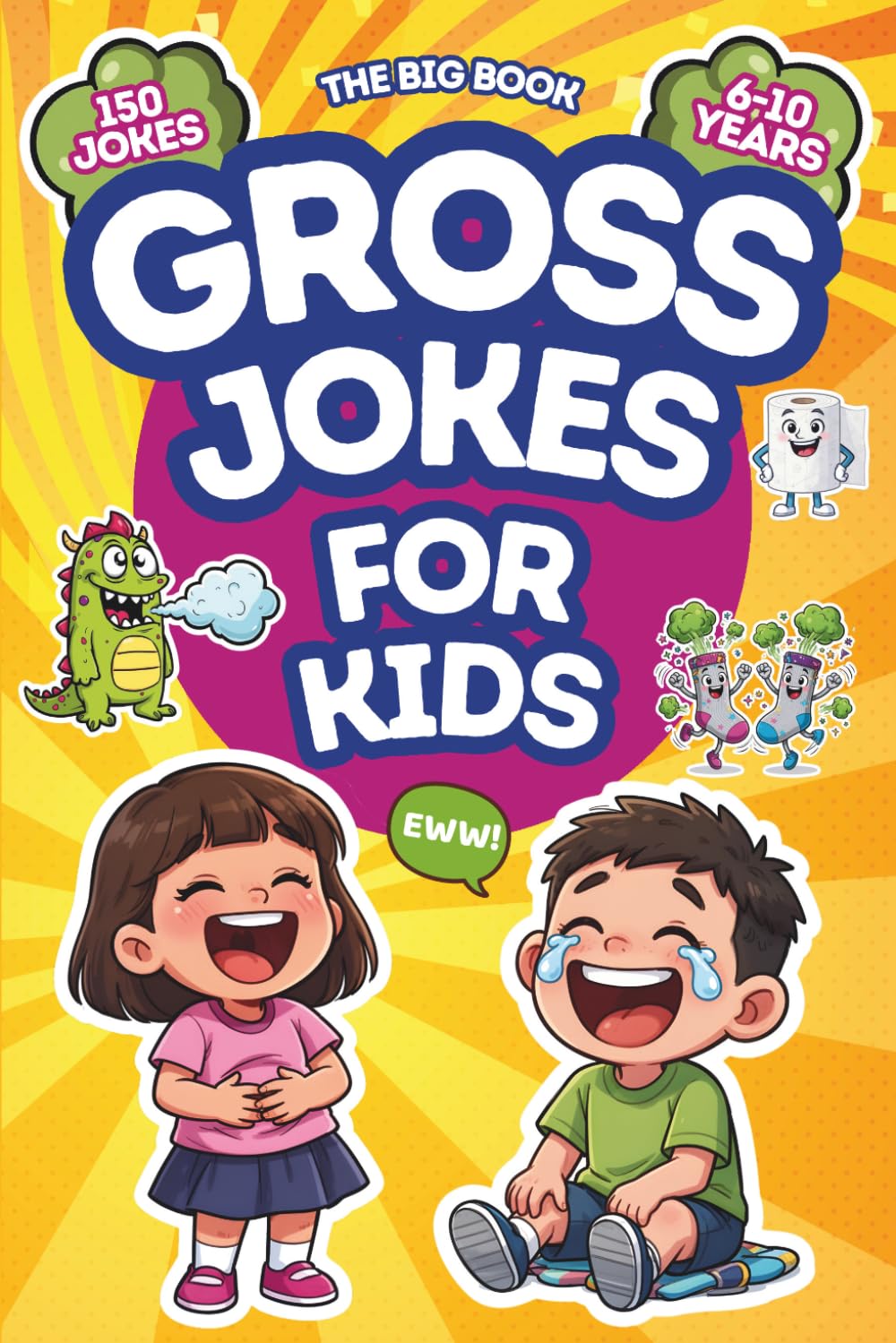 The Big Book of Gross Jokes for Kids: 150 Silly and Disgusting Jokes for Kids Ages 6–10 – Farts, Poop, Bathroom Humor, Monsters, School and Gross Food Jokes