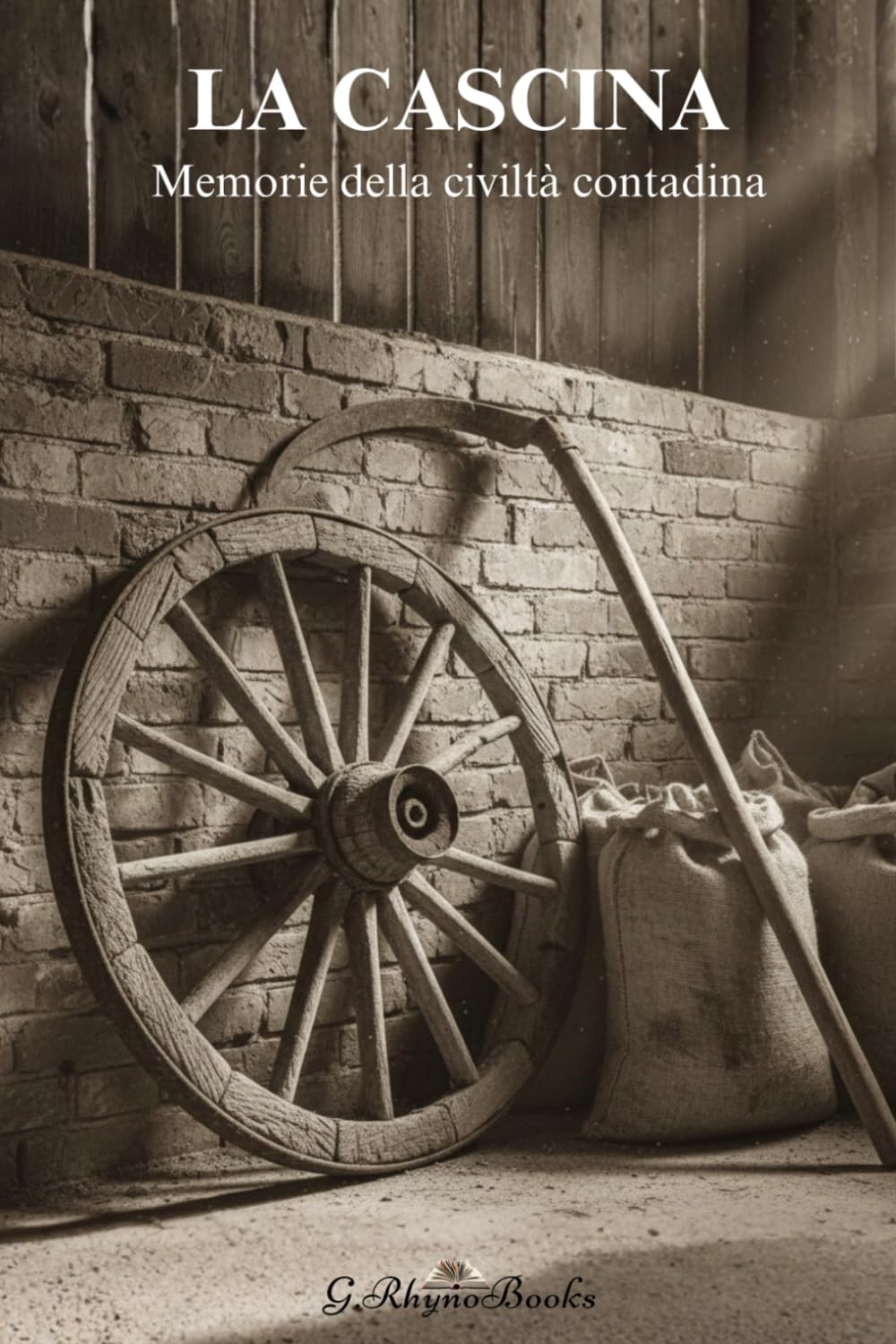 La cascina: Memorie della Civiltà Contadina