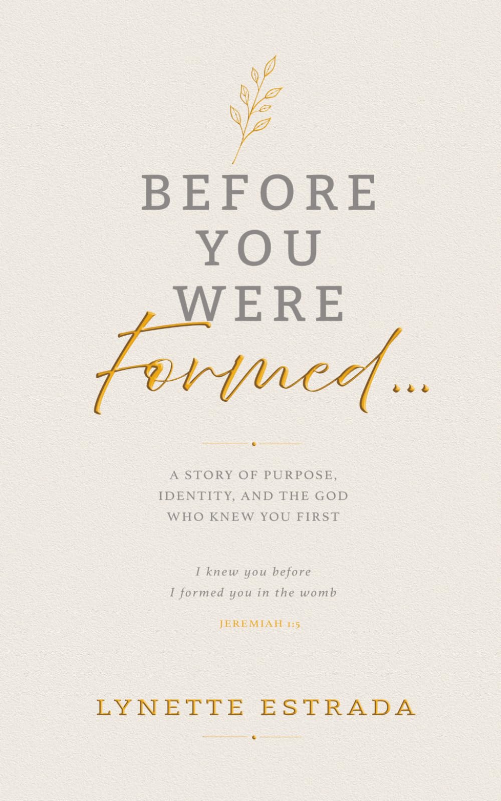 Before You Were Formed...: A Story of Purpose, Identity, and the God Who Knew You First