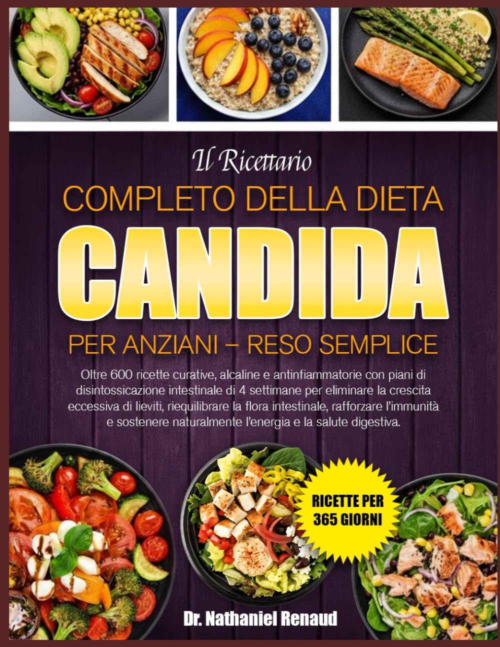 IL RICETTARIO COMPLETO DELLA DIETA CANDIDA PER ANZIANI – RESO SEMPLICE: Oltre 600 ricette curative, alcaline e antinfiammatorie con piani di ... per eliminare la crescita eccessiva di