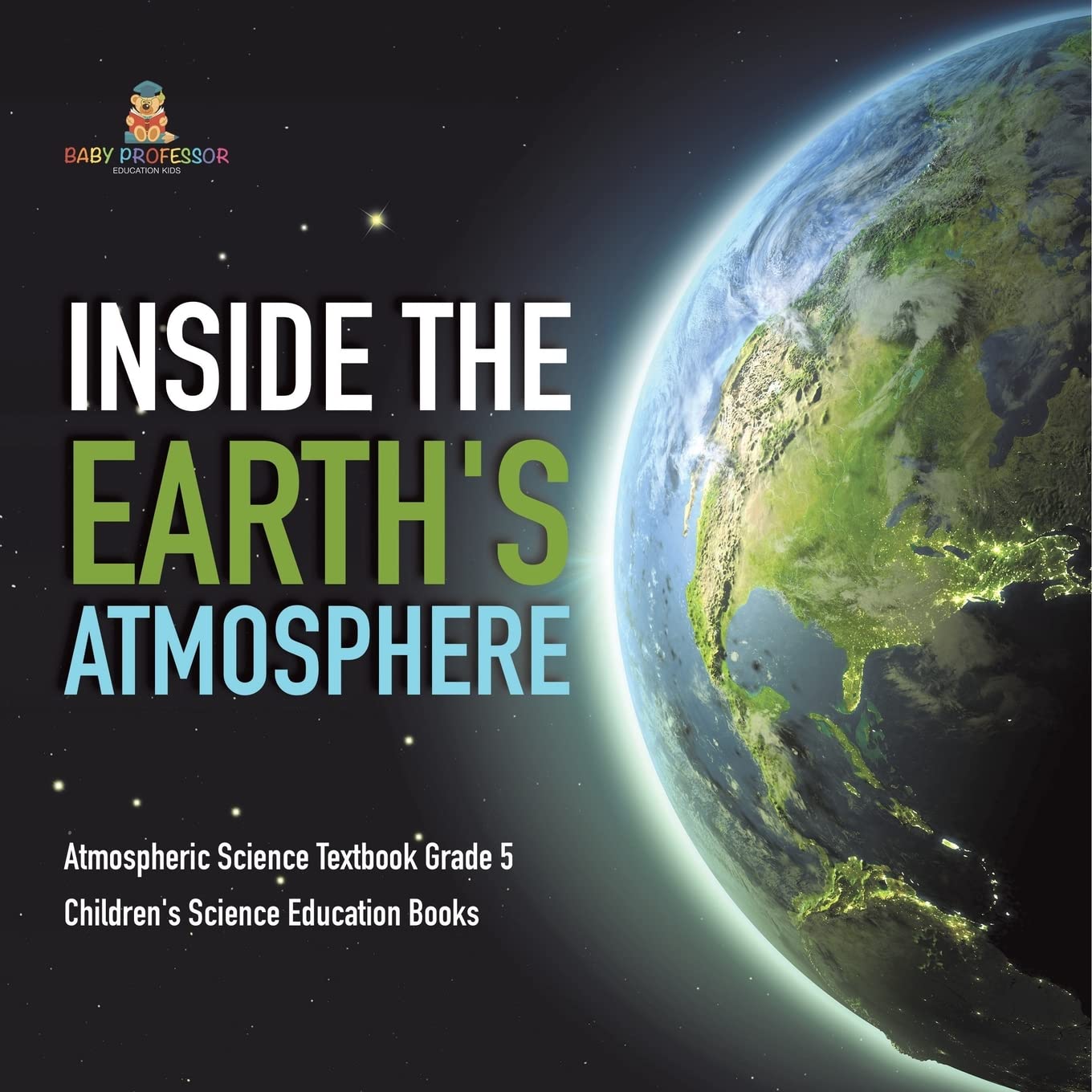 Inside the Earth's Atmosphere | Atmospheric Science Textbook Grade 5 | Children's Science Education Books